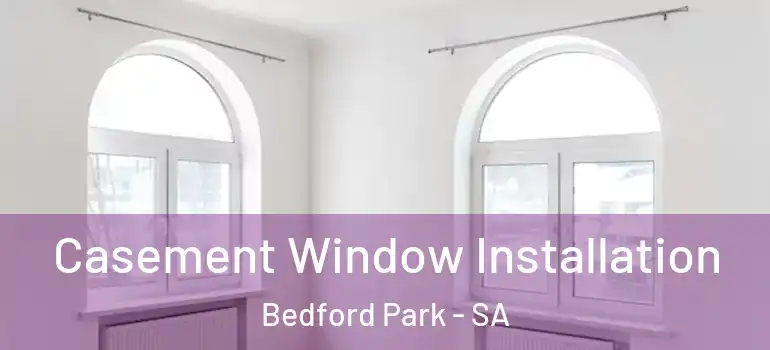 Casement Window Installation Bedford Park - SA
