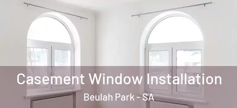 Casement Window Installation Beulah Park - SA