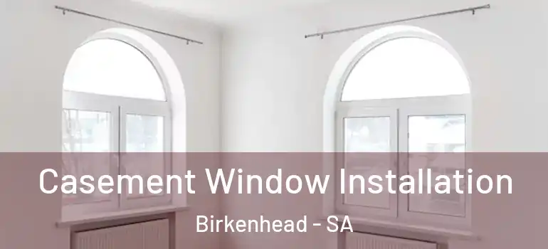 Casement Window Installation Birkenhead - SA
