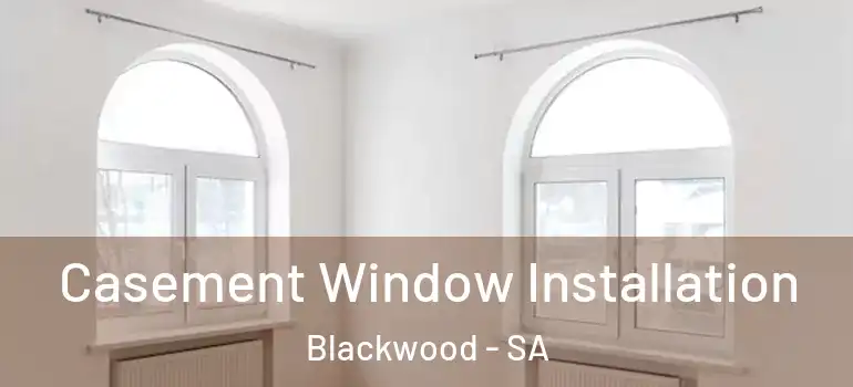 Casement Window Installation Blackwood - SA