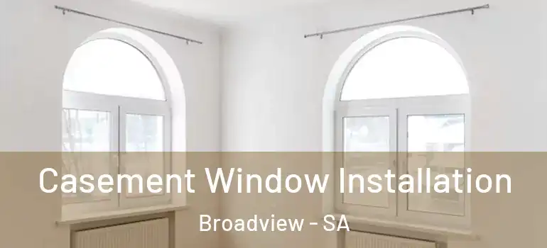 Casement Window Installation Broadview - SA