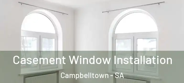 Casement Window Installation Campbelltown - SA