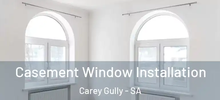 Casement Window Installation Carey Gully - SA