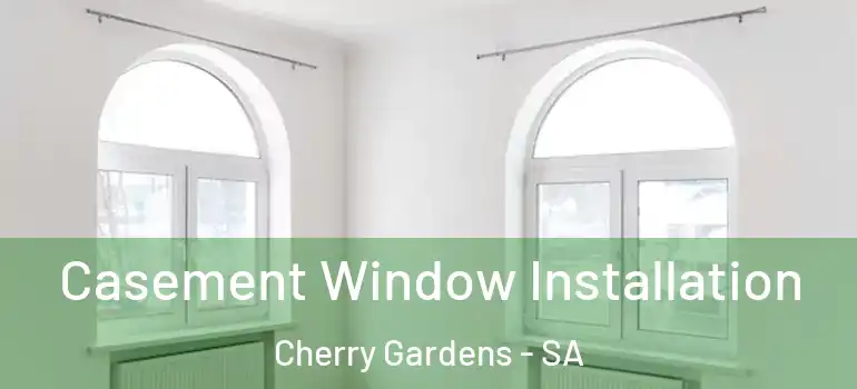 Casement Window Installation Cherry Gardens - SA