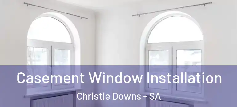 Casement Window Installation Christie Downs - SA