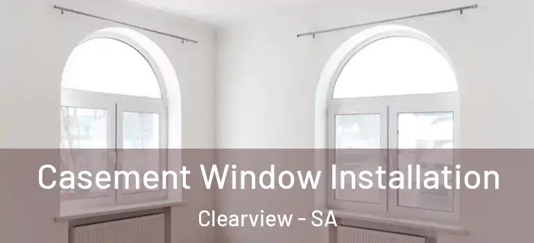 Casement Window Installation Clearview - SA