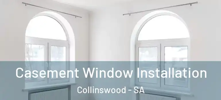 Casement Window Installation Collinswood - SA