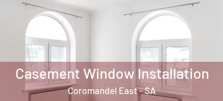 Casement Window Installation Coromandel East - SA