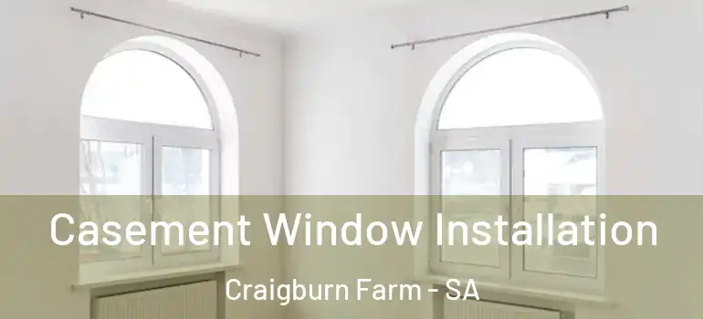 Casement Window Installation Craigburn Farm - SA
