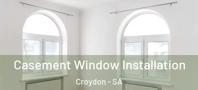 Casement Window Installation Croydon - SA