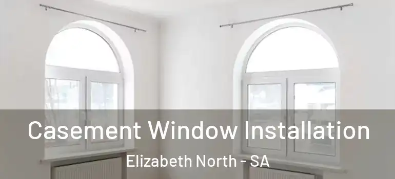 Casement Window Installation Elizabeth North - SA
