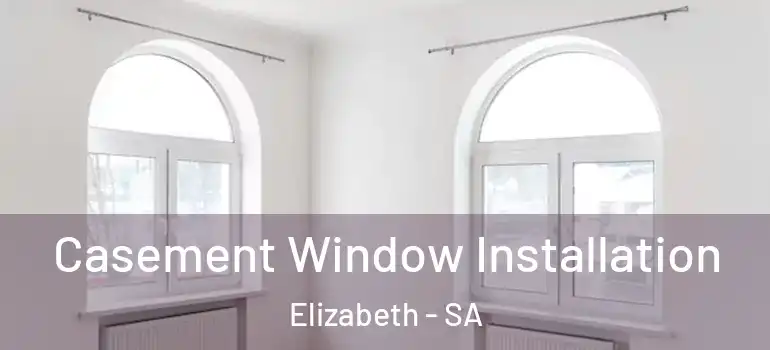 Casement Window Installation Elizabeth - SA