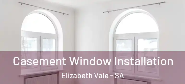 Casement Window Installation Elizabeth Vale - SA