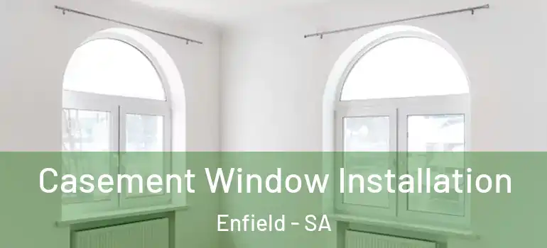 Casement Window Installation Enfield - SA