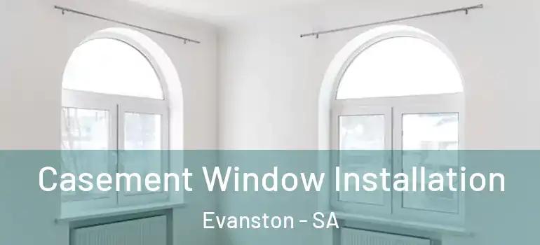 Casement Window Installation Evanston - SA