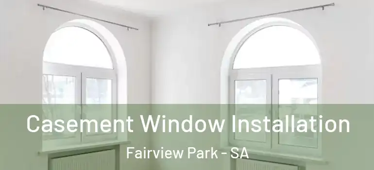 Casement Window Installation Fairview Park - SA