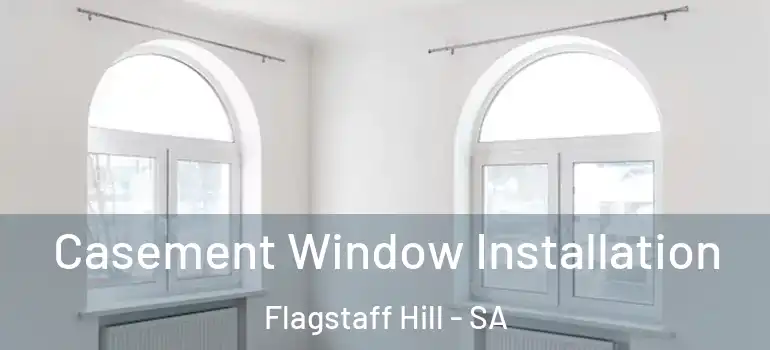 Casement Window Installation Flagstaff Hill - SA