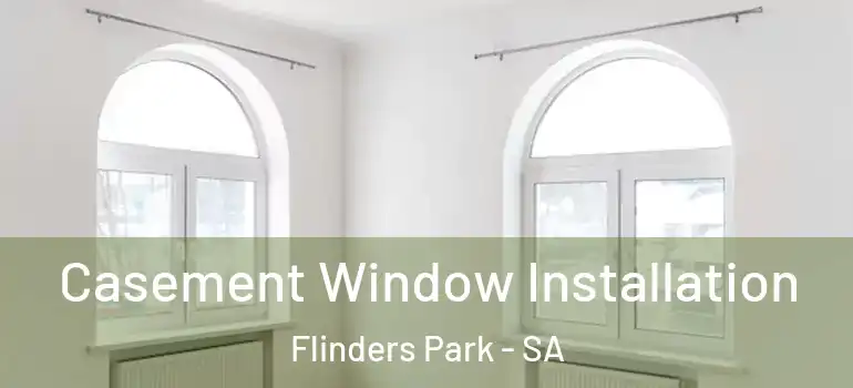 Casement Window Installation Flinders Park - SA