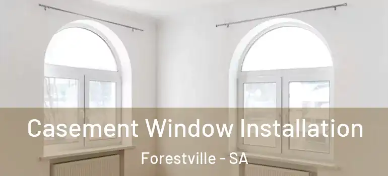 Casement Window Installation Forestville - SA
