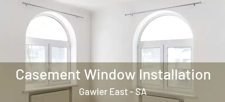 Casement Window Installation Gawler East - SA