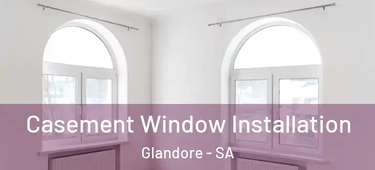 Casement Window Installation Glandore - SA