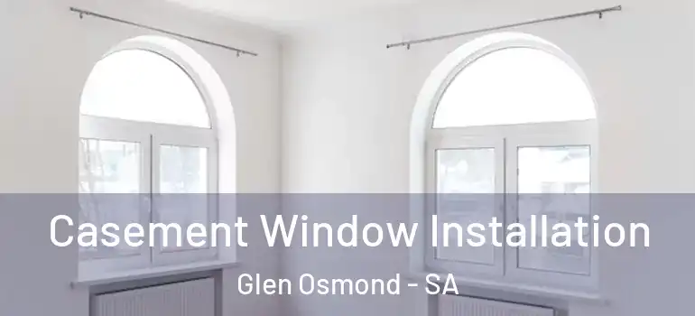 Casement Window Installation Glen Osmond - SA