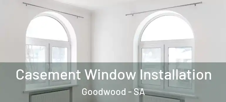 Casement Window Installation Goodwood - SA