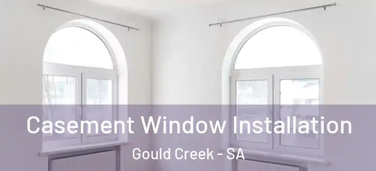 Casement Window Installation Gould Creek - SA
