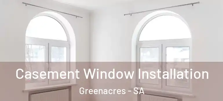Casement Window Installation Greenacres - SA
