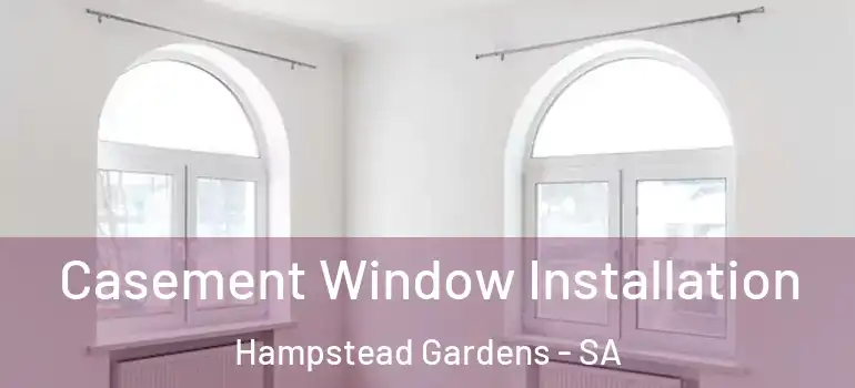 Casement Window Installation Hampstead Gardens - SA