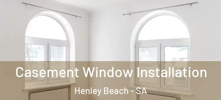 Casement Window Installation Henley Beach - SA