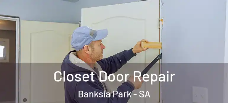 Closet Door Repair Banksia Park - SA