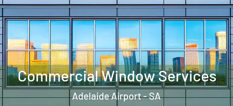 Commercial Window Services Adelaide Airport - SA