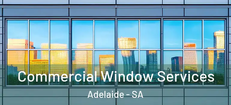 Commercial Window Services Adelaide - SA