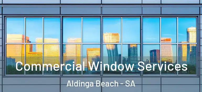 Commercial Window Services Aldinga Beach - SA
