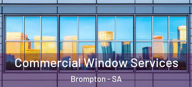 Commercial Window Services Brompton - SA