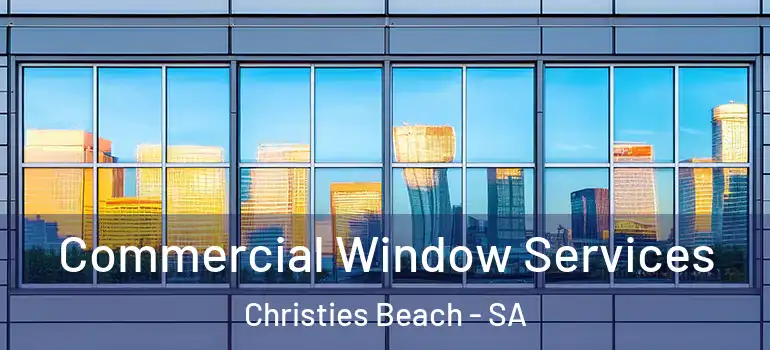 Commercial Window Services Christies Beach - SA