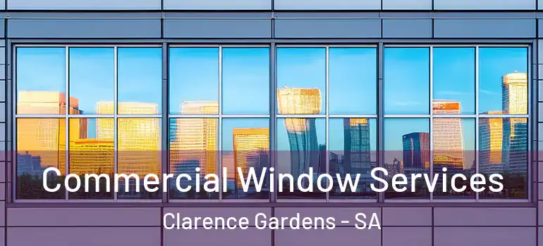Commercial Window Services Clarence Gardens - SA