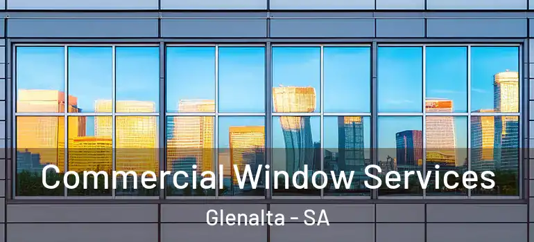  Commercial Window Services Glenalta - SA