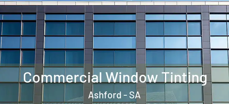 Commercial Window Tinting Ashford - SA