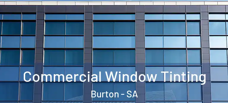 Commercial Window Tinting Burton - SA