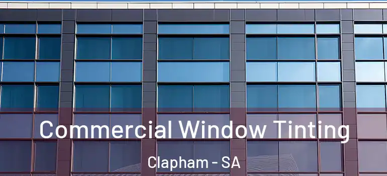 Commercial Window Tinting Clapham - SA