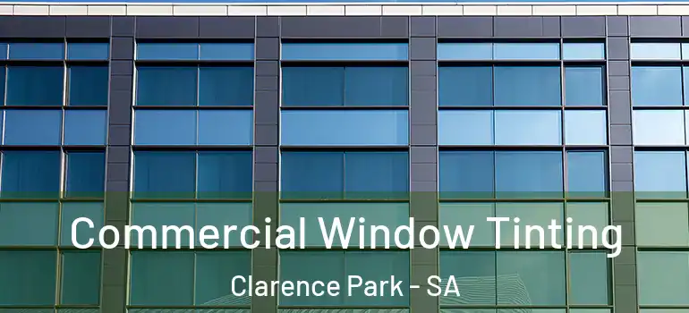 Commercial Window Tinting Clarence Park - SA