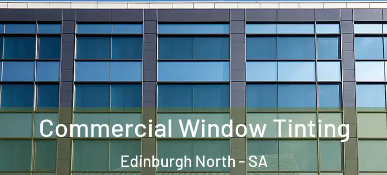 Commercial Window Tinting Edinburgh North - SA