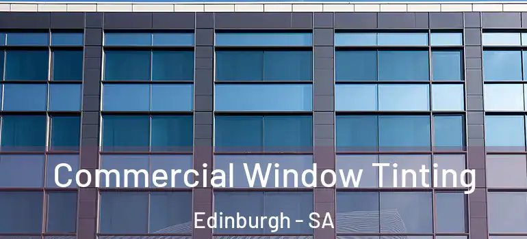 Commercial Window Tinting Edinburgh - SA