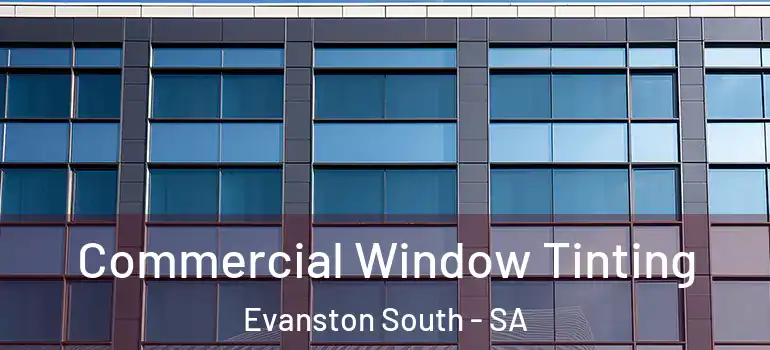 Commercial Window Tinting Evanston South - SA
