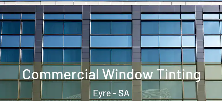 Commercial Window Tinting Eyre - SA