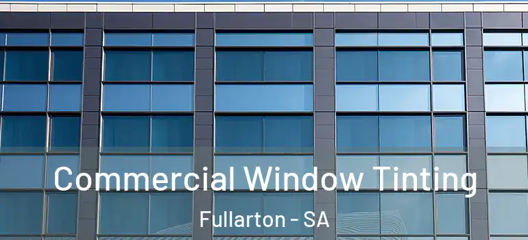 Commercial Window Tinting Fullarton - SA