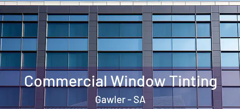 Commercial Window Tinting Gawler - SA