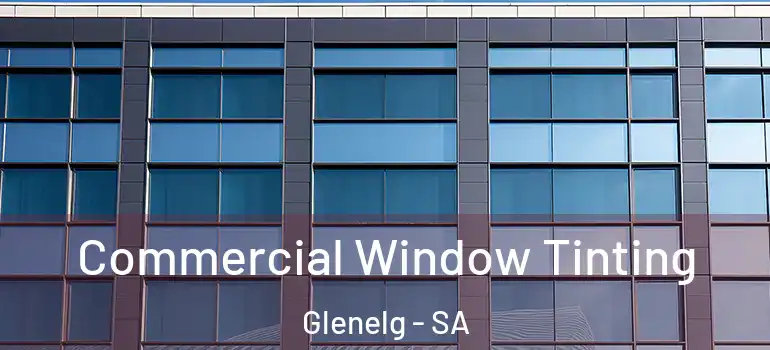 Commercial Window Tinting Glenelg - SA